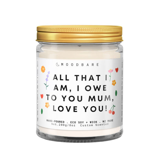 All that I am, I owe to you mum.  💕  Luxury Eco Soy Mothers Day Candle ✨ Limited Edition