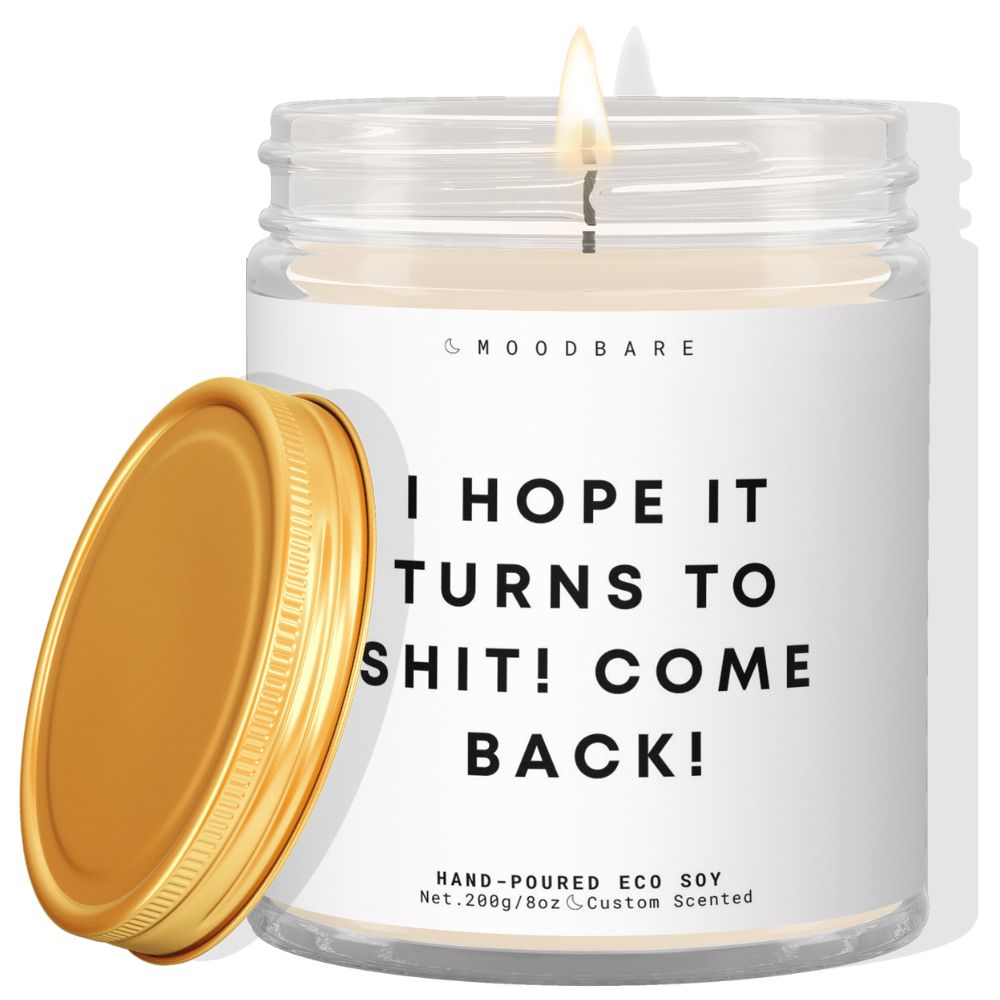 I hope it all turns to shit! ✨ Luxury Eco Soy Candle